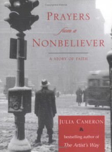 Prayers from a NonBeliever - Julia Cameron