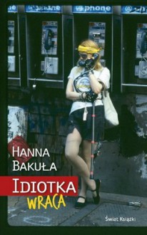 Idiotka wraca - Hanna Bakuła