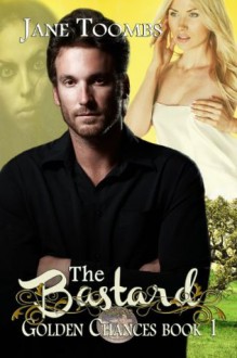 Golden Chances Book 1 - The Bastard (A Books We Love seven part serial) - Jane Toombs