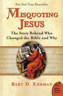 Misquoting Jesus: The Story Behind Who Changed the Bible & Why - Bart D. Ehrman