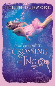 The Crossings of Ingo. by Helen Dunmore - Helen Dunmore