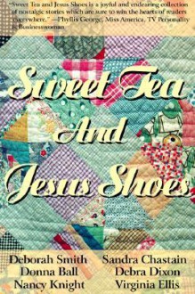 Sweet Tea and Jesus Shoes - Deborah Smith, Donna Ball, Sandra Chastain, Debra Dixon