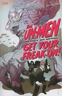 The Un-Men, Vol. 1: Get Your Freak On! - John Whalen, Mike Hawthorne, Tomer Hanuka