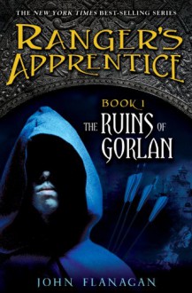 The Ruins of Gorlan (Ranger's Apprentice, #1) - John Flanagan