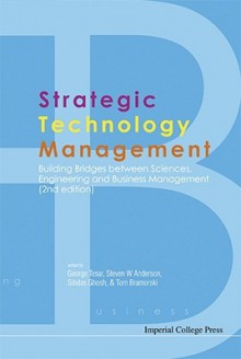 Strategic Technology Management: Building Bridges Between Sciences, Engineering and Business Management (2nd Edition) - Steven W. Anderson, Tom Bramorski, George Tesar, Sibdas Ghosh