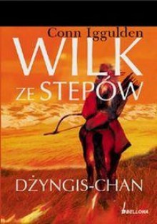 Wilk ze stepów dżyngis-chan - Conn Iggulden