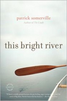 This Bright River: A Novel - Patrick Somerville