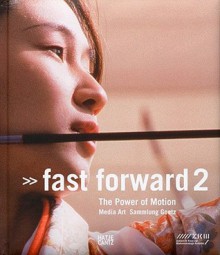 Fast Forward 2: The Power of Motion Media Art - Ingvild Goetz