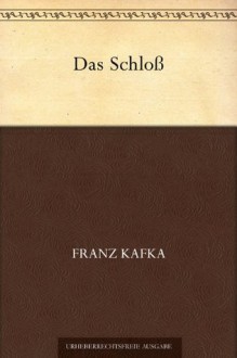 Das Schloß - Franz Kafka