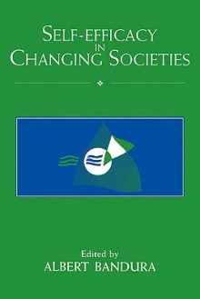 Self-Efficacy in Changing Societies - Albert Bandura