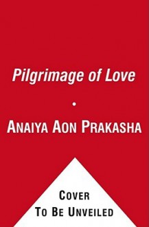 Pilgrimage of Love - Anaiya Sophia