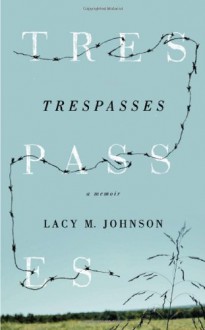 Trespasses: A Memoir - Lacy M. Johnson