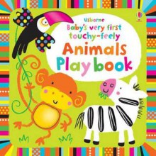 Baby's Very First Touchy-Feely Animals Play Book. Fiona Watt - Fiona Watt