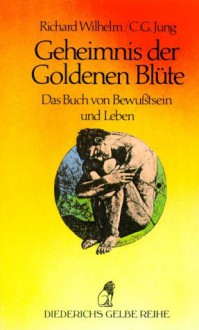 Geheimnis der Goldenen Blüte: Diederichs Gelbe Reihe, Bd.64 - Richard Wilhelm, C.G. Jung