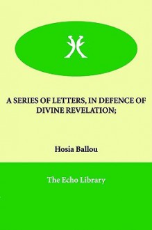 A Series of Letters, in Defence of Divine Revelation; - Hosea Ballou