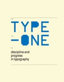 Type One: Discipline and Progress in Typography - Robert Klanten