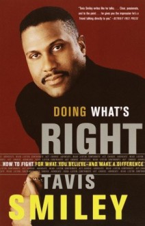 Doing What's Right: How to Fight for What You Believe--And Make a Difference - Tavis Smiley