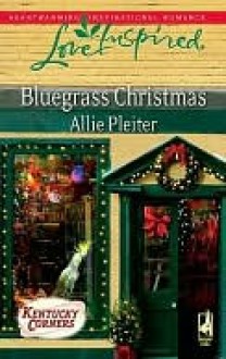 Bluegrass Christmas (Love Inspired Series) (Kentucky Corners Series, #4) - Allie Pleiter