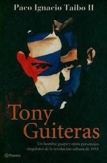 Tony Guiteras - Paco Ignacio Taibo II