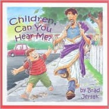 Children, Can You Hear Me?: How to Hear and See God - Brad Jersak