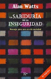 La sabiduría de la inseguridad - Alan Wilson Watts