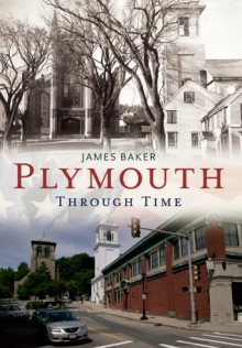 Plymouth Through Time: America Through Time - James Baker