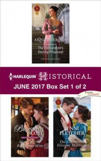 Harlequin Historical June 2017 - Box Set 1 of 2: The Debutante's Daring ProposalMarrying the Rebellious MissThe Convenient Felstone Marriage - Annie Burrows, Bronwyn Scott, Jenni Fletcher