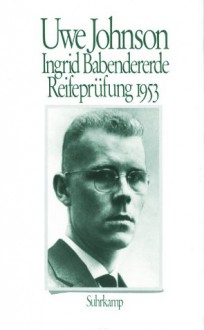 Ingrid Babendererde: Reifeprüfung 1953 - Uwe Johnson