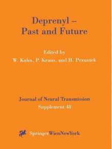 Deprenyl Past and Future - Wielfried Kuhn, Peter Kraus, Horst Przuntek