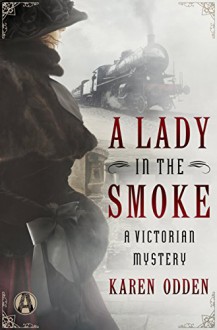 A Lady in the Smoke: A Victorian Mystery - Karen Odden