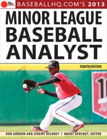 2013 Minor League Baseball Analyst - Rob Gordon, Jeremy Deloney, Brent Hershey