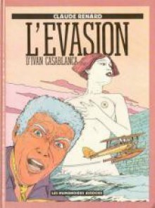 L'évasion d'Ivan Casablanca - Claude Renard