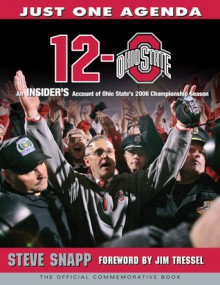 12-0: An Insider's Account of Ohio State's 2006 Championship Season: The Official Commemorative Book - Steve Snapp, Jim Tressel