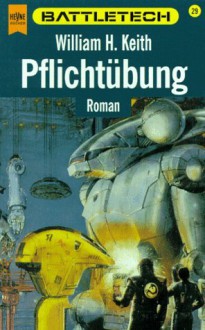 Pflichtübung (Battletech, #29) - William H. Keith Jr.