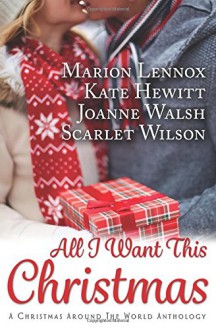 All I Want This Christmas - Marion Lennox, Scarlet Wilson, Joanne Walsh, Kate Hewitt