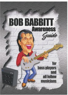 Bob Babbitt Awareness Guide: For Bass Players And All Fellow Musicians - Bob Babbitt