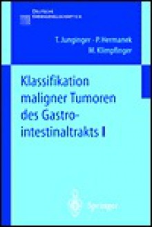 Klassifikation Maligner Tumoren Des Gastrointestinaltrakts I - T. Junginger, P. Hermanek, Martin Klimpfinger