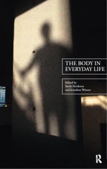 The Body in Everyday Life (The New Sociology) - Sarah Nettleton, Jonathan Watson