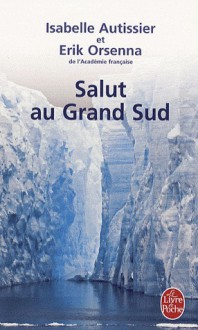 Salut au Grand Sud - Isabelle Autissier, Erik Orsenna