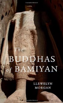 The Buddhas of Bamiyan (Wonders of the World) - Llewelyn Morgan