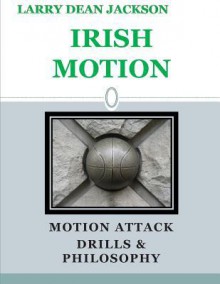 Irish Motion: Motion Attack, Drills and Philosophy - Larry Dean Jackson