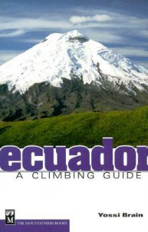 Ecuador: A Climbing Guide - Yossi Brain