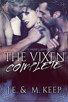 The Vixen Complete: The Vixen Series Omnibus (The Vixen by J.E. & M. Keep) - J.E. Keep, M. Keep