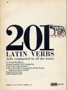 Two Hundred and One Latin Verbs Fully Conjugated in All the Tenses (201 Verbs Series) - Joseph Wohlberg