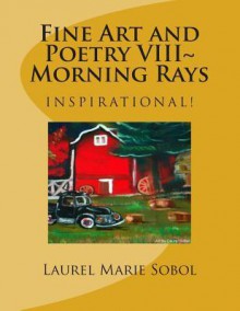 Fine Art and Poetry VIII Morning Rays - Laurel Marie Sobol