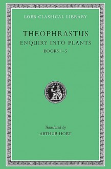 Enquiry Into Plants, Volume I: Books 1-5 - Theophrastus