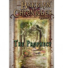 [ [ [ Bakkian Chronicles, Book I - The Prophecy [ BAKKIAN CHRONICLES, BOOK I - THE PROPHECY ] By Poole, Jeffrey M ( Author )May-06-2012 Paperback - Jeffrey M Poole