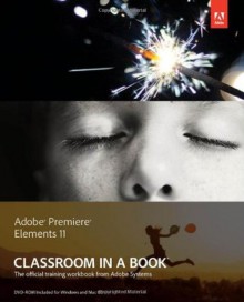 Adobe Premiere Elements 11 Classroom in a Book (Classroom in a Book (Adobe)) - Adobe Creative Team