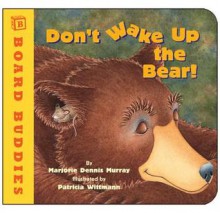 Don't Wake Up the Bear! (Board Book) - Marjorie Dennis Murray, Patricia Wittmann