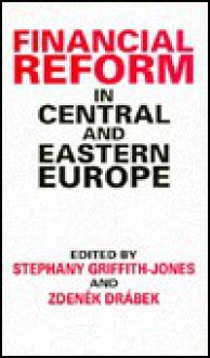 Financial Reform In Central And Eastern Europe - Stephany Griffith-Jones